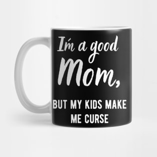 I´m a Good Mom, but my kids make me curse! Mug